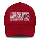 If You're White in America Immigration is your Origin Story Dad hat-The Original God Ain't Petty But I Am