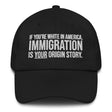 If You're White in America Immigration is your Origin Story Dad hat-The Original God Ain't Petty But I Am