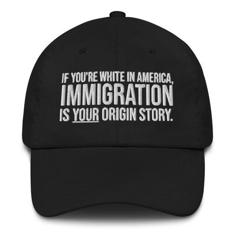 If You're White in America Immigration is your Origin Story Dad hat-The Original God Ain't Petty But I Am