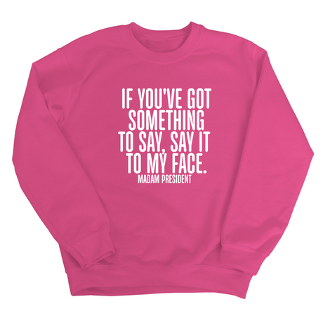 If You’ve Got Something to Say, Say It to My Face Unisex Sweatshirt-Sweatshirt-The Original God Ain't Petty But I Am
