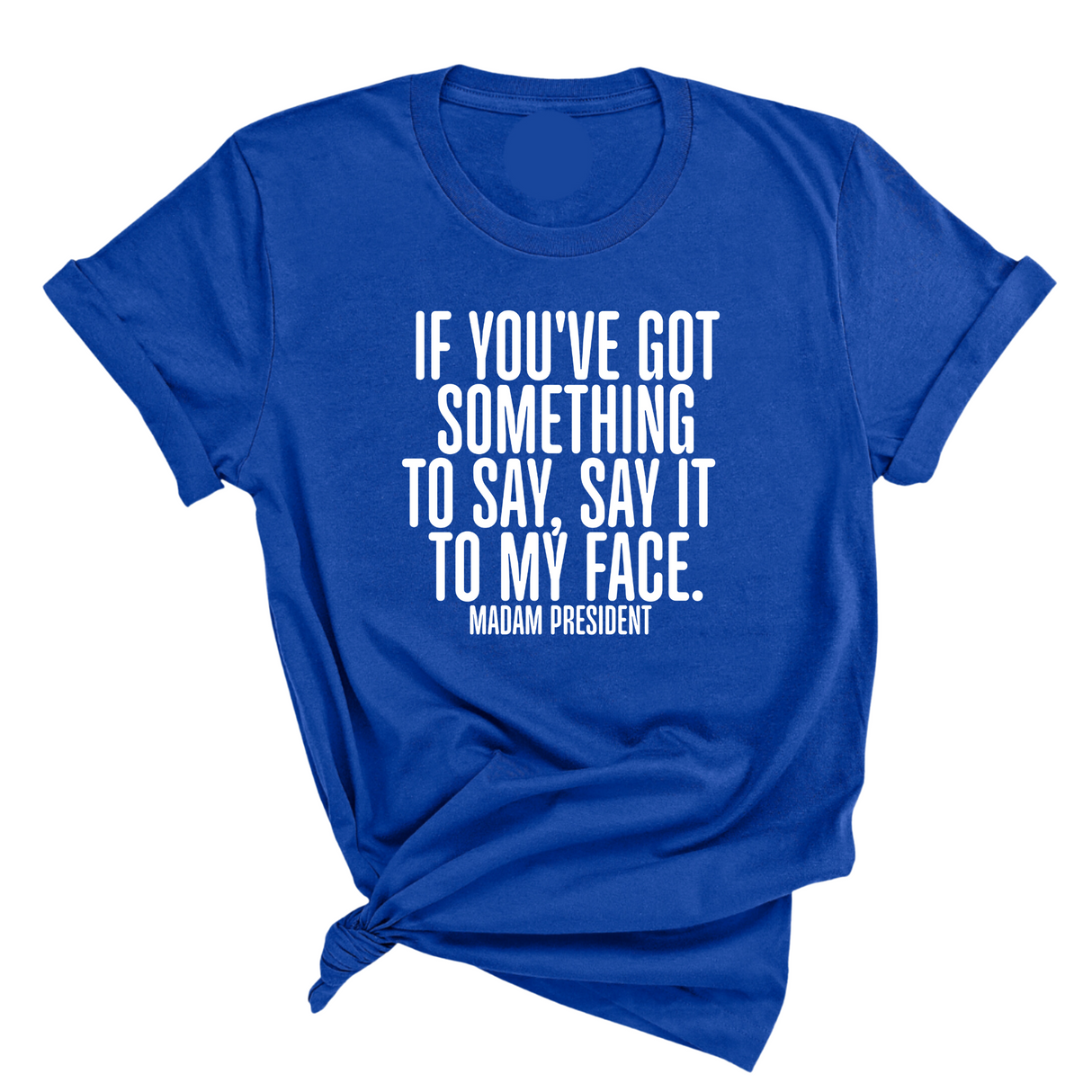 If You’ve Got Something to Say, Say It to My Face Unisex Tee-T-Shirt-The Original God Ain't Petty But I Am