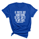 If You’ve Got Something to Say, Say It to My Face Unisex Tee-T-Shirt-The Original God Ain't Petty But I Am