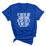 If You’ve Got Something to Say, Say It to My Face Unisex Tee-T-Shirt-The Original God Ain't Petty But I Am