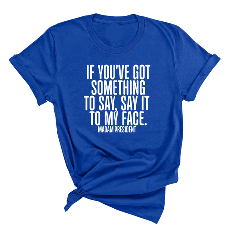 If You’ve Got Something to Say, Say It to My Face Unisex Tee-T-Shirt-The Original God Ain't Petty But I Am
