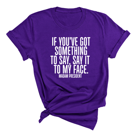 If You’ve Got Something to Say, Say It to My Face Unisex Tee-T-Shirt-The Original God Ain't Petty But I Am