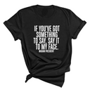If You’ve Got Something to Say, Say It to My Face Unisex Tee-T-Shirt-The Original God Ain't Petty But I Am