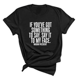 If You’ve Got Something to Say, Say It to My Face Unisex Tee-T-Shirt-The Original God Ain't Petty But I Am