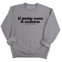 If petty was a Mama Unisex Sweatshirt-Sweatshirt-The Original God Ain't Petty But I Am