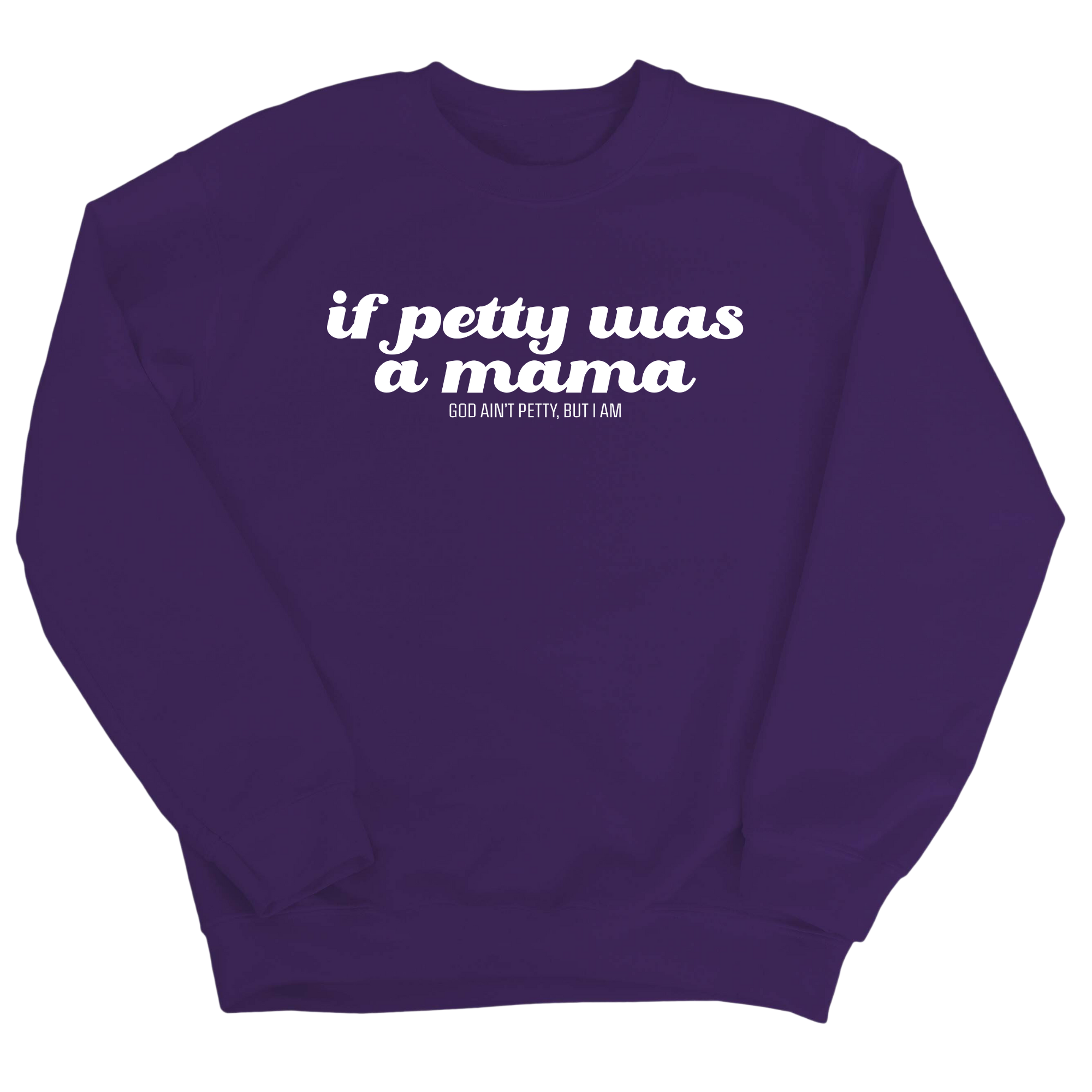If petty was a Mama Unisex Sweatshirt-Sweatshirt-The Original God Ain't Petty But I Am