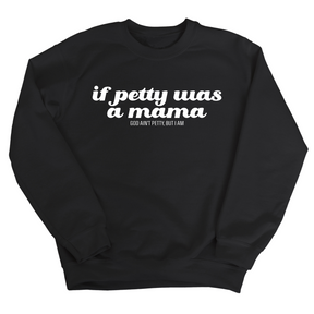 If petty was a Mama Unisex Sweatshirt-Sweatshirt-The Original God Ain't Petty But I Am