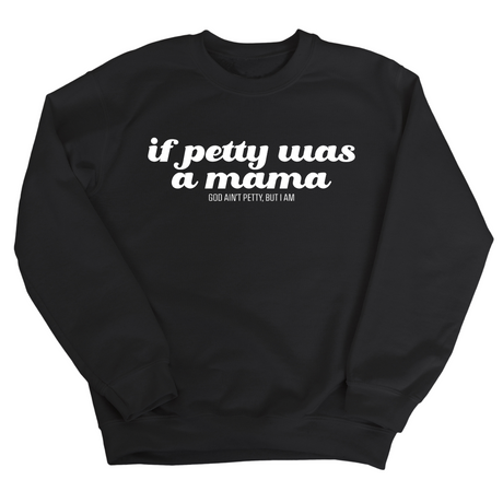 If petty was a Mama Unisex Sweatshirt-Sweatshirt-The Original God Ain't Petty But I Am