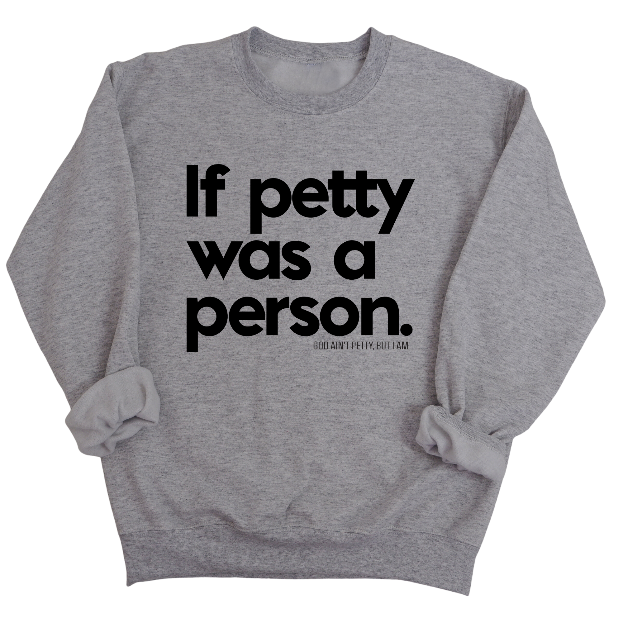 If petty was a person Unisex Sweatshirt-Sweatshirt-The Original God Ain't Petty But I Am