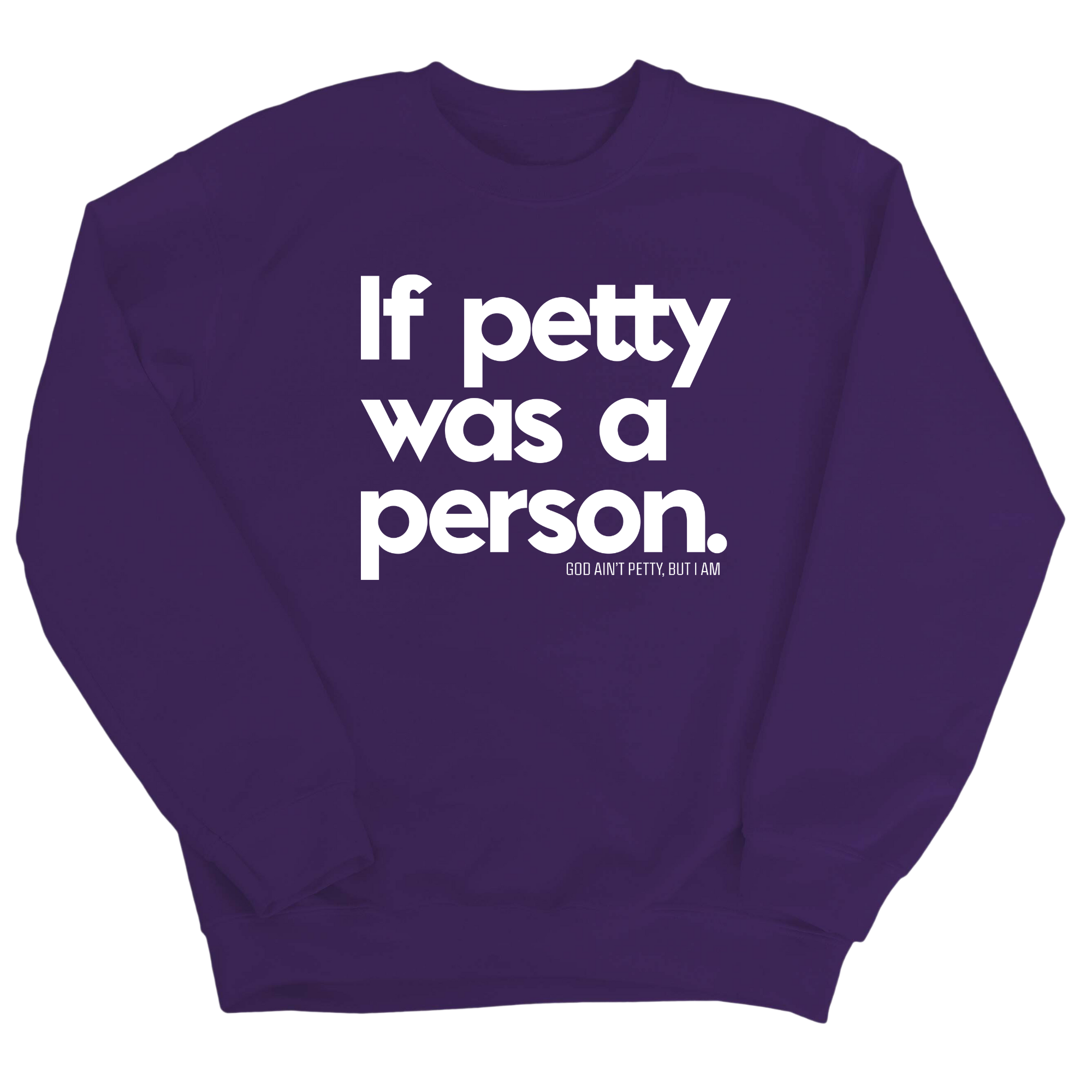 If petty was a person Unisex Sweatshirt-Sweatshirt-The Original God Ain't Petty But I Am