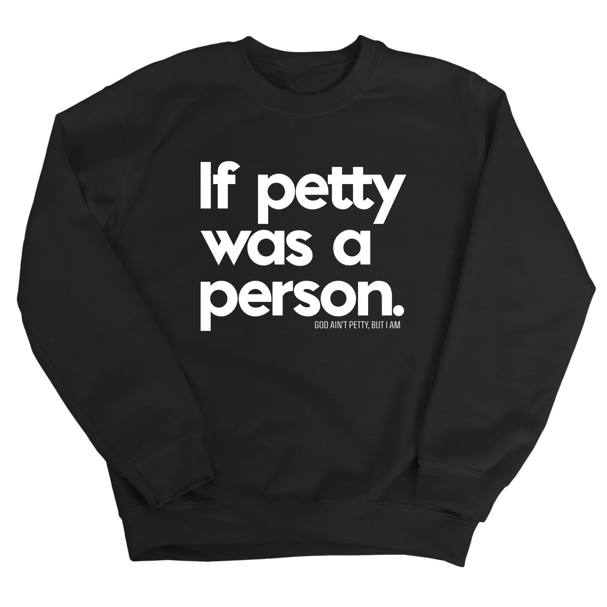 If petty was a person Unisex Sweatshirt-Sweatshirt-The Original God Ain't Petty But I Am