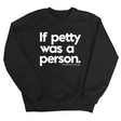 If petty was a person Unisex Sweatshirt-Sweatshirt-The Original God Ain't Petty But I Am