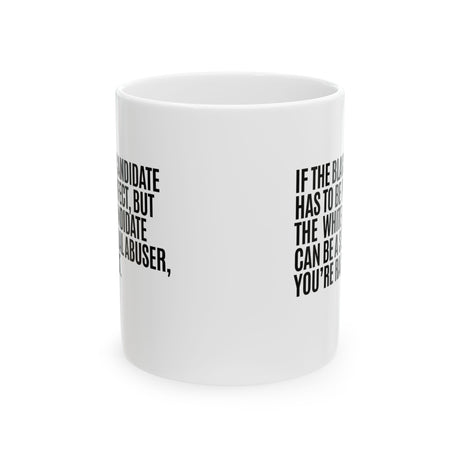 If the Black Candidate Has to Be Perfect, but the White Candidate Can Be a Sexual Abuser, You’re Racist Mug 11oz (White & Black)-Mug-The Original God Ain't Petty But I Am