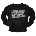 If the Black Candidate Has to Be Perfect, but the White Candidate Can Be a Sexual Abuser, You’re Racist Unisex Long Sleeved Tee-Long Sleeved T-Shirt-The Original God Ain't Petty But I Am