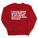 If the Black Candidate Has to Be Perfect, but the White Candidate Can Be a Sexual Abuser, You’re Racist Unisex Sweatshirt-Sweatshirt-The Original God Ain't Petty But I Am