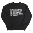 If the Black Candidate Has to Be Perfect, but the White Candidate Can Be a Sexual Abuser, You’re Racist Unisex Sweatshirt-Sweatshirt-The Original God Ain't Petty But I Am