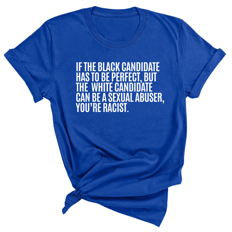 If the Black Candidate Has to Be Perfect, but the White Candidate Can Be a Sexual Abuser, You’re Racist Unisex Tee-T-Shirt-The Original God Ain't Petty But I Am