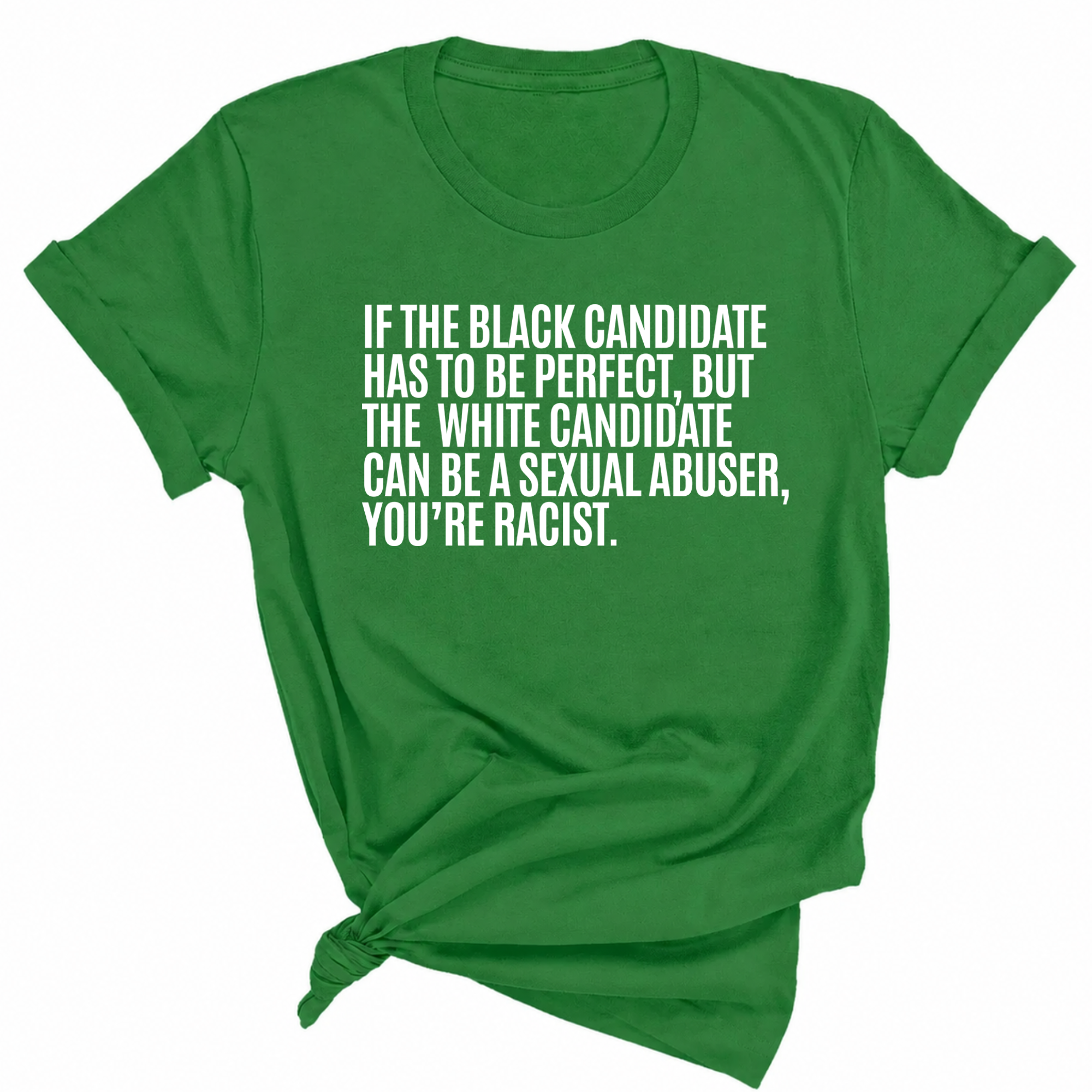 If the Black Candidate Has to Be Perfect, but the White Candidate Can Be a Sexual Abuser, You’re Racist Unisex Tee-T-Shirt-The Original God Ain't Petty But I Am