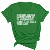 If the Black Candidate Has to Be Perfect, but the White Candidate Can Be a Sexual Abuser, You’re Racist Unisex Tee-T-Shirt-The Original God Ain't Petty But I Am