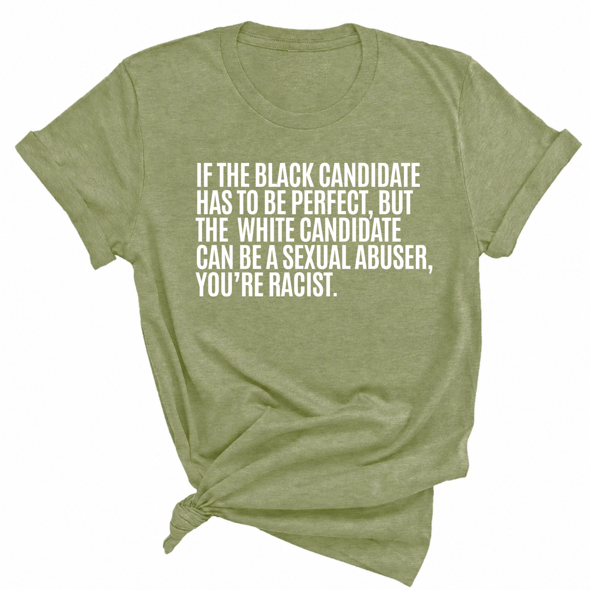 If the Black Candidate Has to Be Perfect, but the White Candidate Can Be a Sexual Abuser, You’re Racist Unisex Tee-T-Shirt-The Original God Ain't Petty But I Am