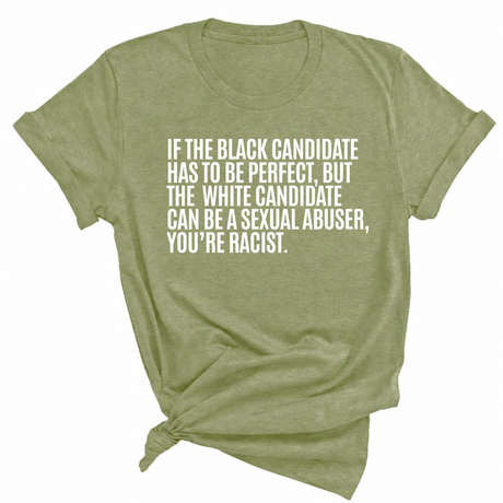 If the Black Candidate Has to Be Perfect, but the White Candidate Can Be a Sexual Abuser, You’re Racist Unisex Tee-T-Shirt-The Original God Ain't Petty But I Am