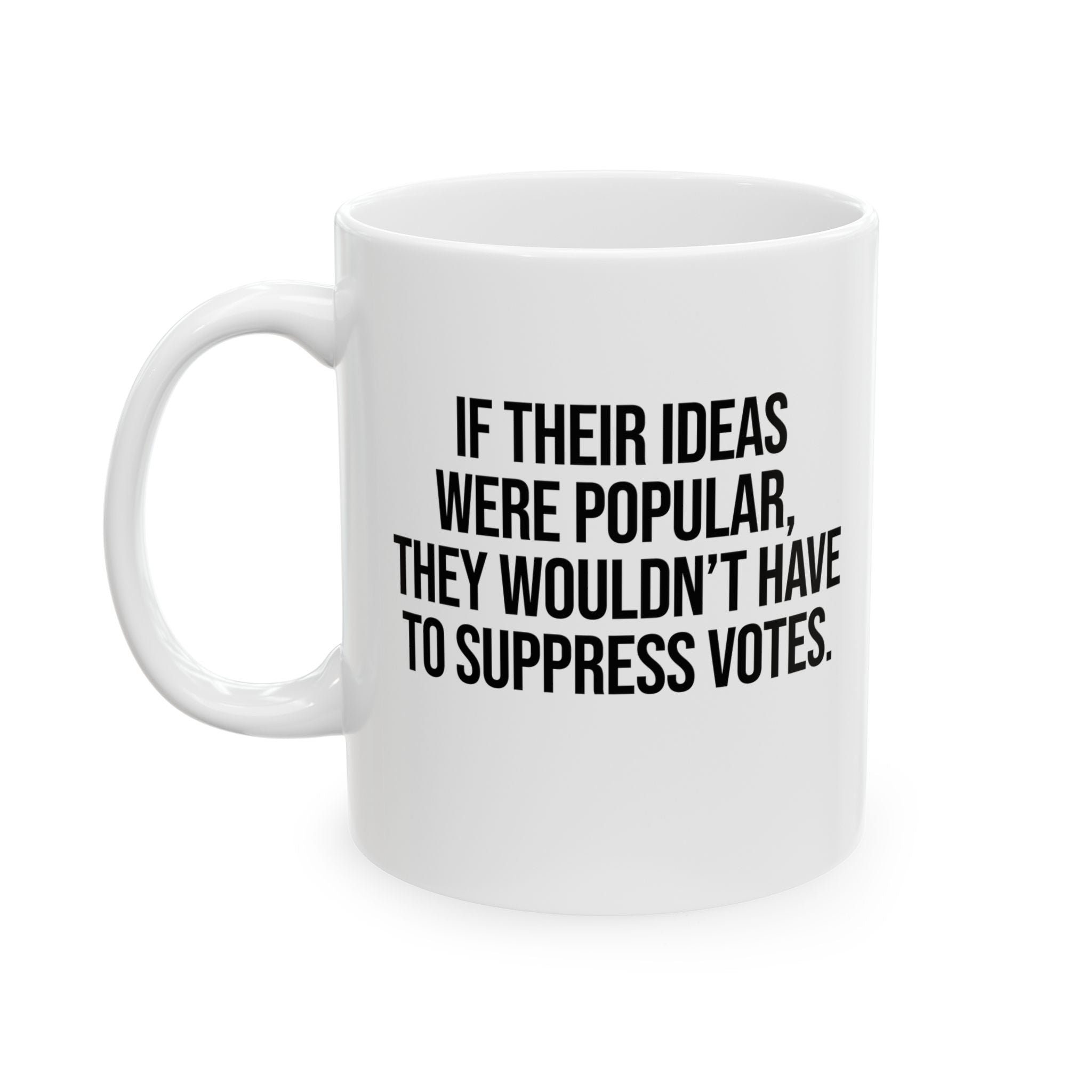 If their Ideas were Popular, They wouldn’t have to Suppress Votes Mug 11oz (White & Black)-Mug-The Original God Ain't Petty But I Am