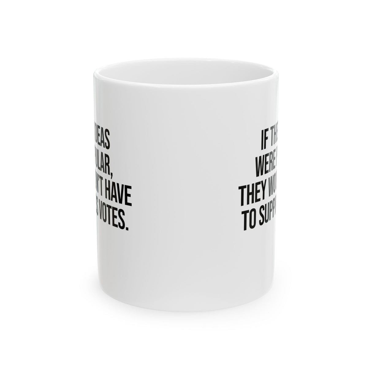 If their Ideas were Popular, They wouldn’t have to Suppress Votes Mug 11oz (White & Black)-Mug-The Original God Ain't Petty But I Am