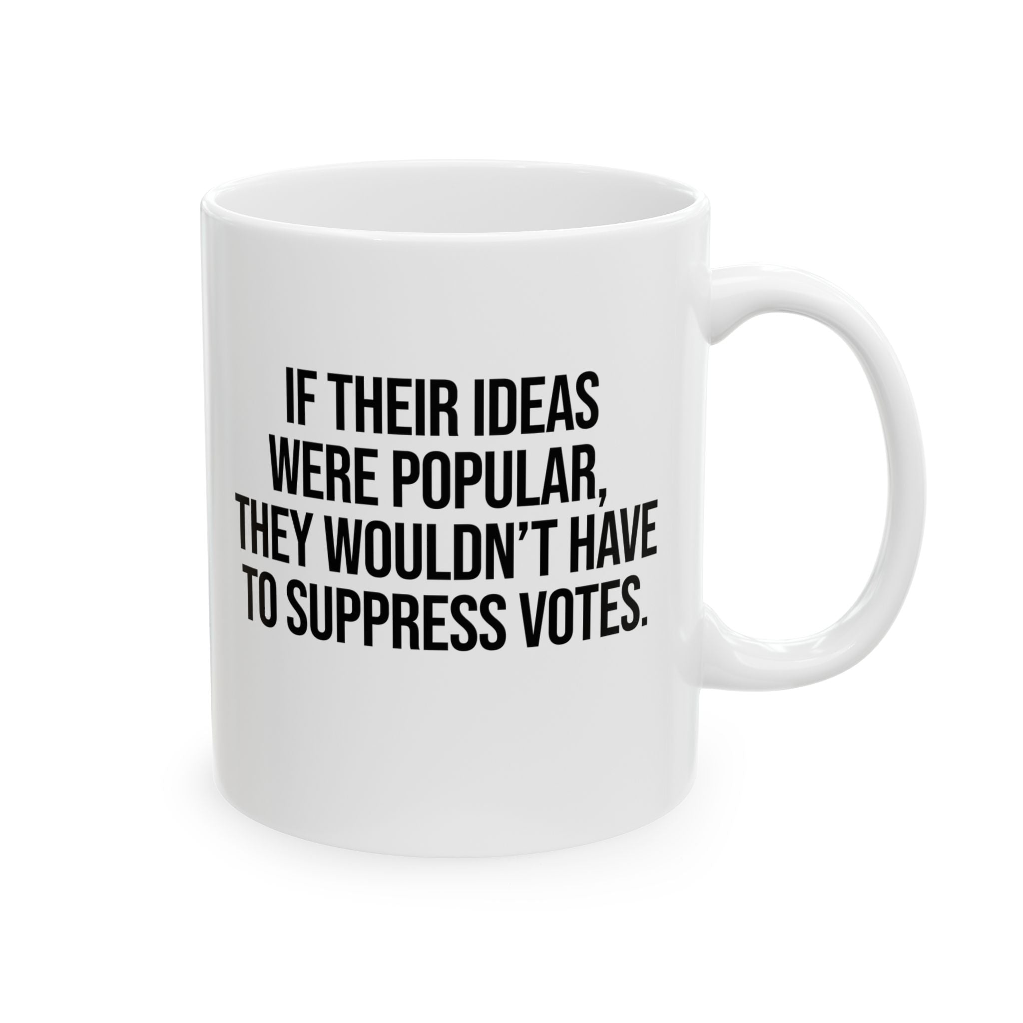 If their Ideas were Popular, They wouldn’t have to Suppress Votes Mug 11oz (White & Black)-Mug-The Original God Ain't Petty But I Am