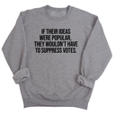 If their Ideas were Popular, They wouldn’t have to Suppress Votes Unisex Sweatshirt-Sweatshirt-The Original God Ain't Petty But I Am