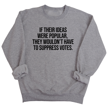 If their Ideas were Popular, They wouldn’t have to Suppress Votes Unisex Sweatshirt-Sweatshirt-The Original God Ain't Petty But I Am