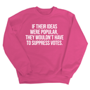 If their Ideas were Popular, They wouldn’t have to Suppress Votes Unisex Sweatshirt-Sweatshirt-The Original God Ain't Petty But I Am