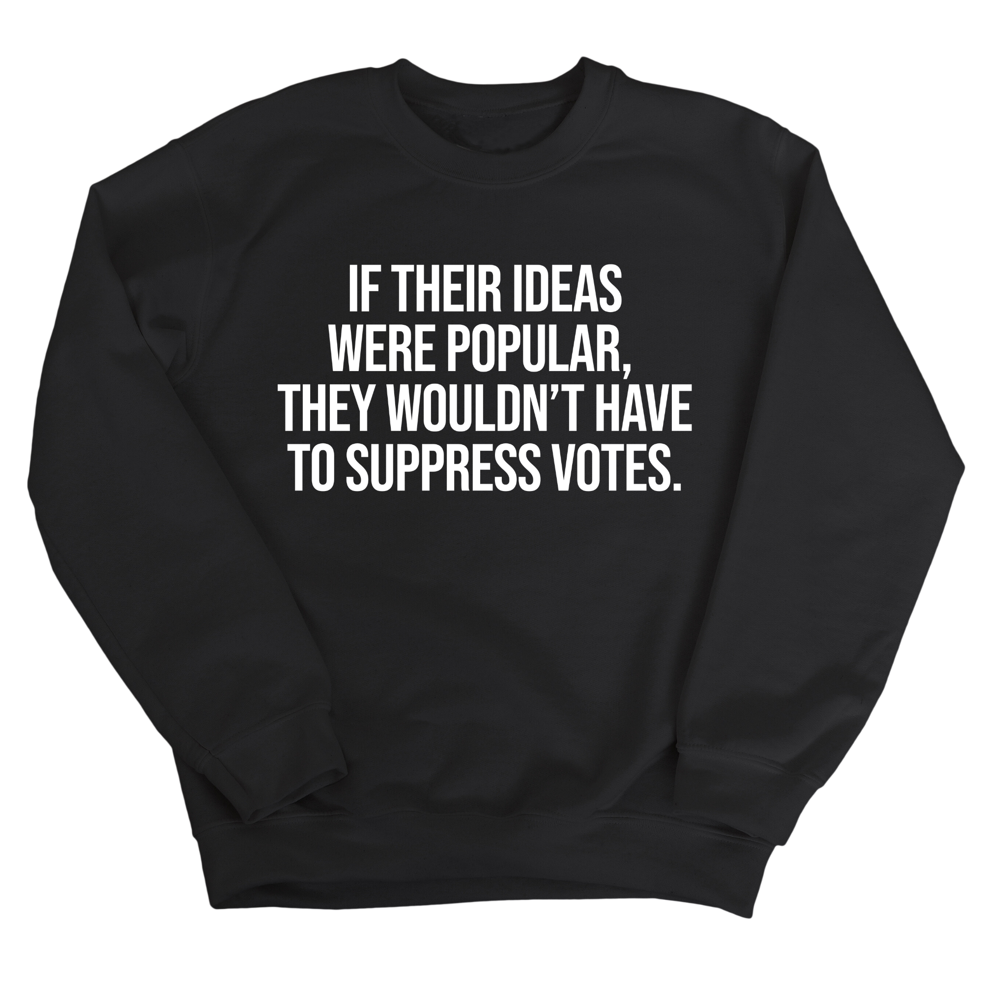 If their Ideas were Popular, They wouldn’t have to Suppress Votes Unisex Sweatshirt-Sweatshirt-The Original God Ain't Petty But I Am