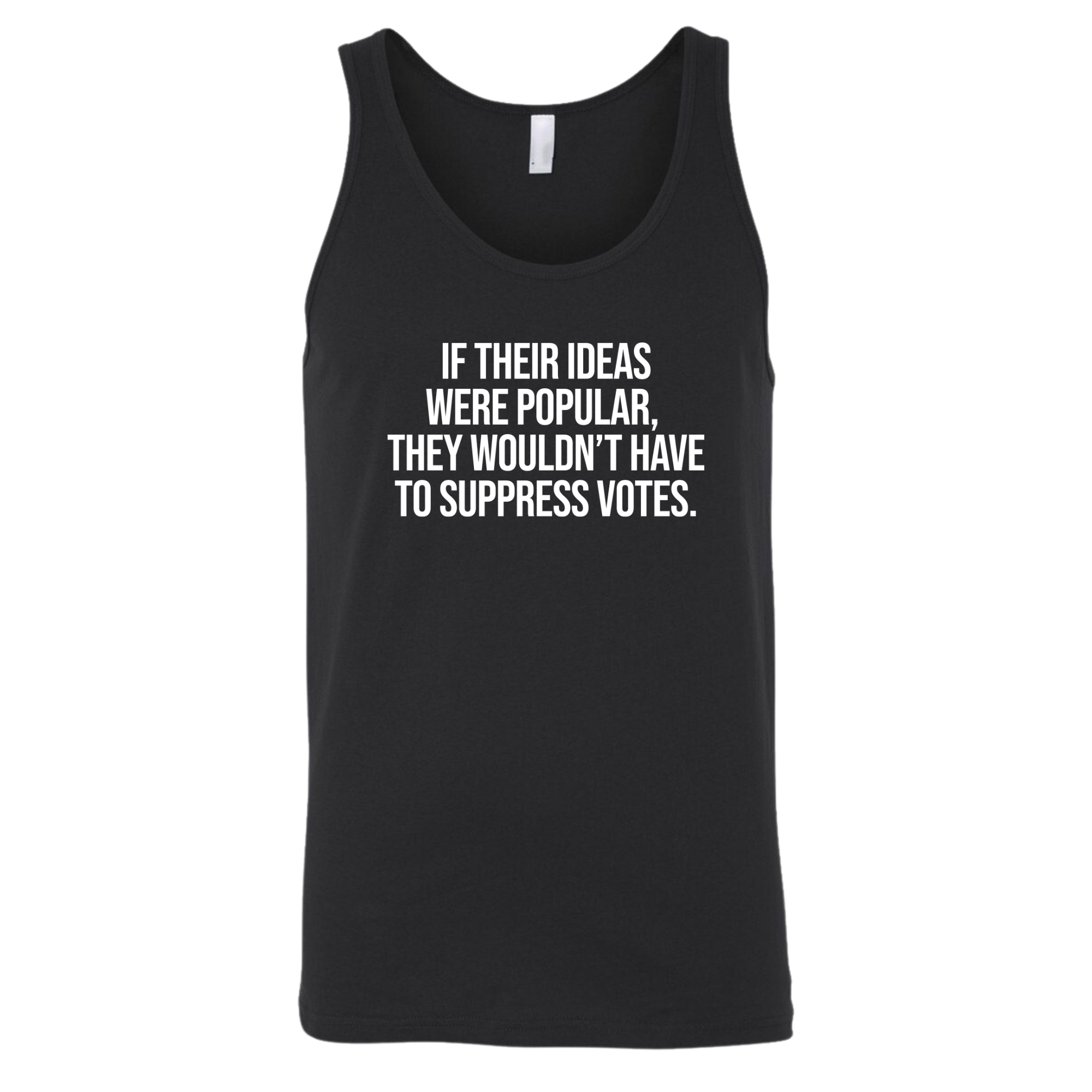 If their Ideas were Popular, They wouldn’t have to Suppress Votes Unisex Tank Top-T-Shirt-The Original God Ain't Petty But I Am