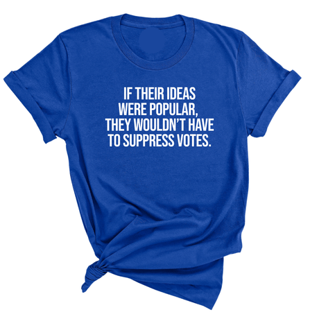 If their Ideas were Popular, They wouldn’t have to Suppress Votes Unisex Tee-T-Shirt-The Original God Ain't Petty But I Am
