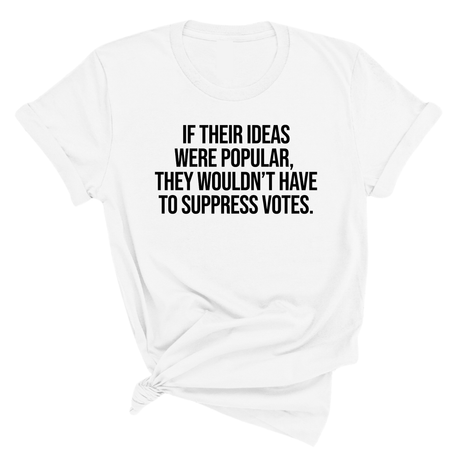 If their Ideas were Popular, They wouldn’t have to Suppress Votes Unisex Tee-T-Shirt-The Original God Ain't Petty But I Am