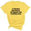 If their Ideas were Popular, They wouldn’t have to Suppress Votes Unisex Tee-T-Shirt-The Original God Ain't Petty But I Am