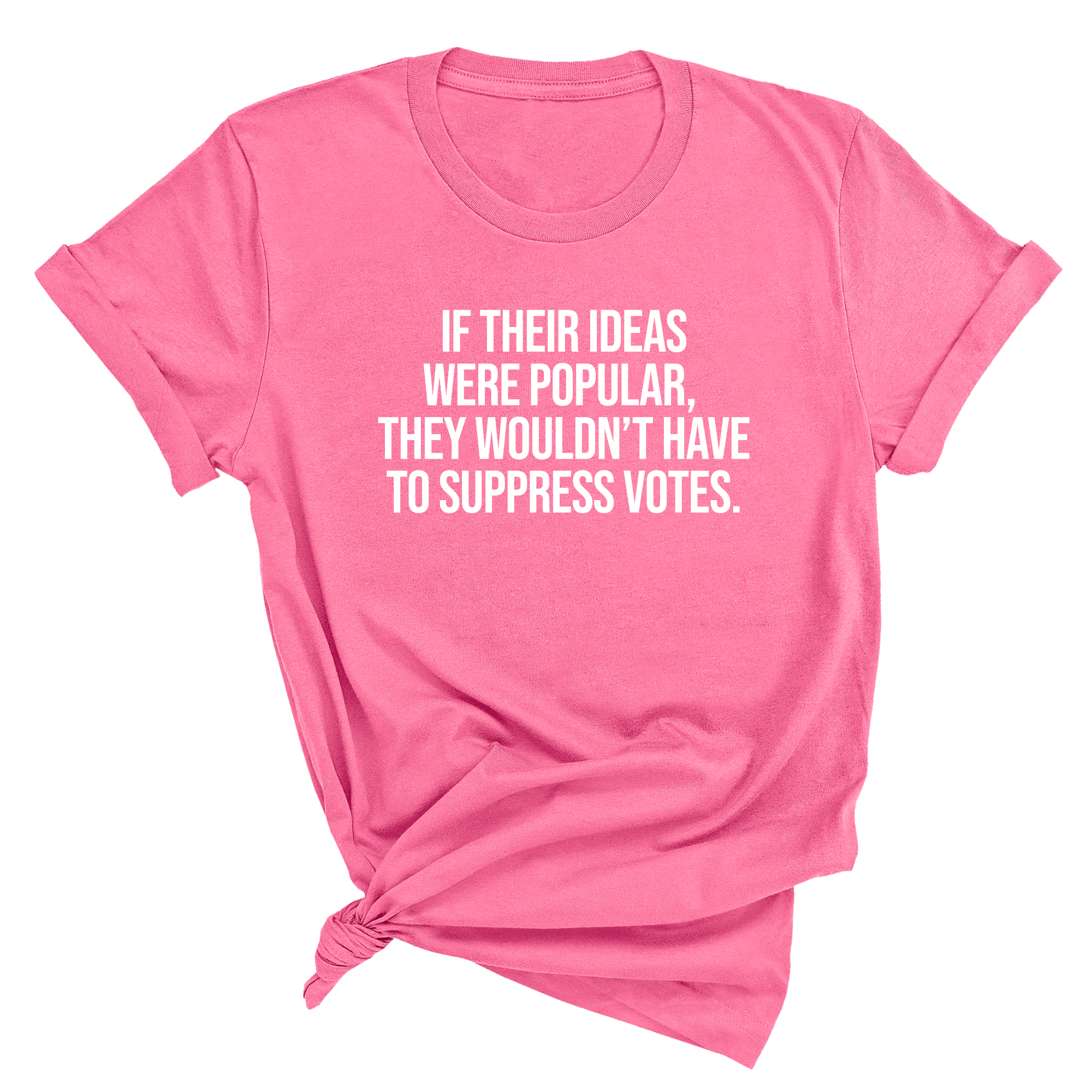 If their Ideas were Popular, They wouldn’t have to Suppress Votes Unisex Tee-T-Shirt-The Original God Ain't Petty But I Am