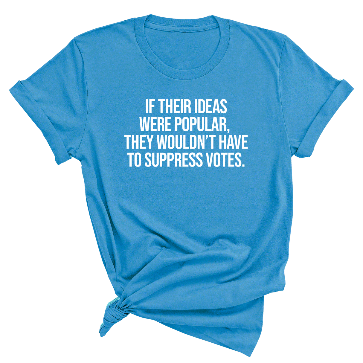 If their Ideas were Popular, They wouldn’t have to Suppress Votes Unisex Tee-T-Shirt-The Original God Ain't Petty But I Am