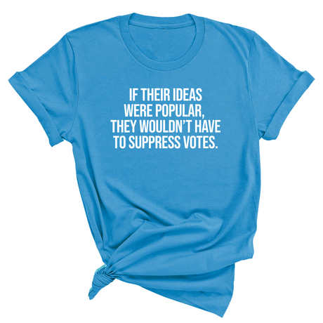 If their Ideas were Popular, They wouldn’t have to Suppress Votes Unisex Tee-T-Shirt-The Original God Ain't Petty But I Am
