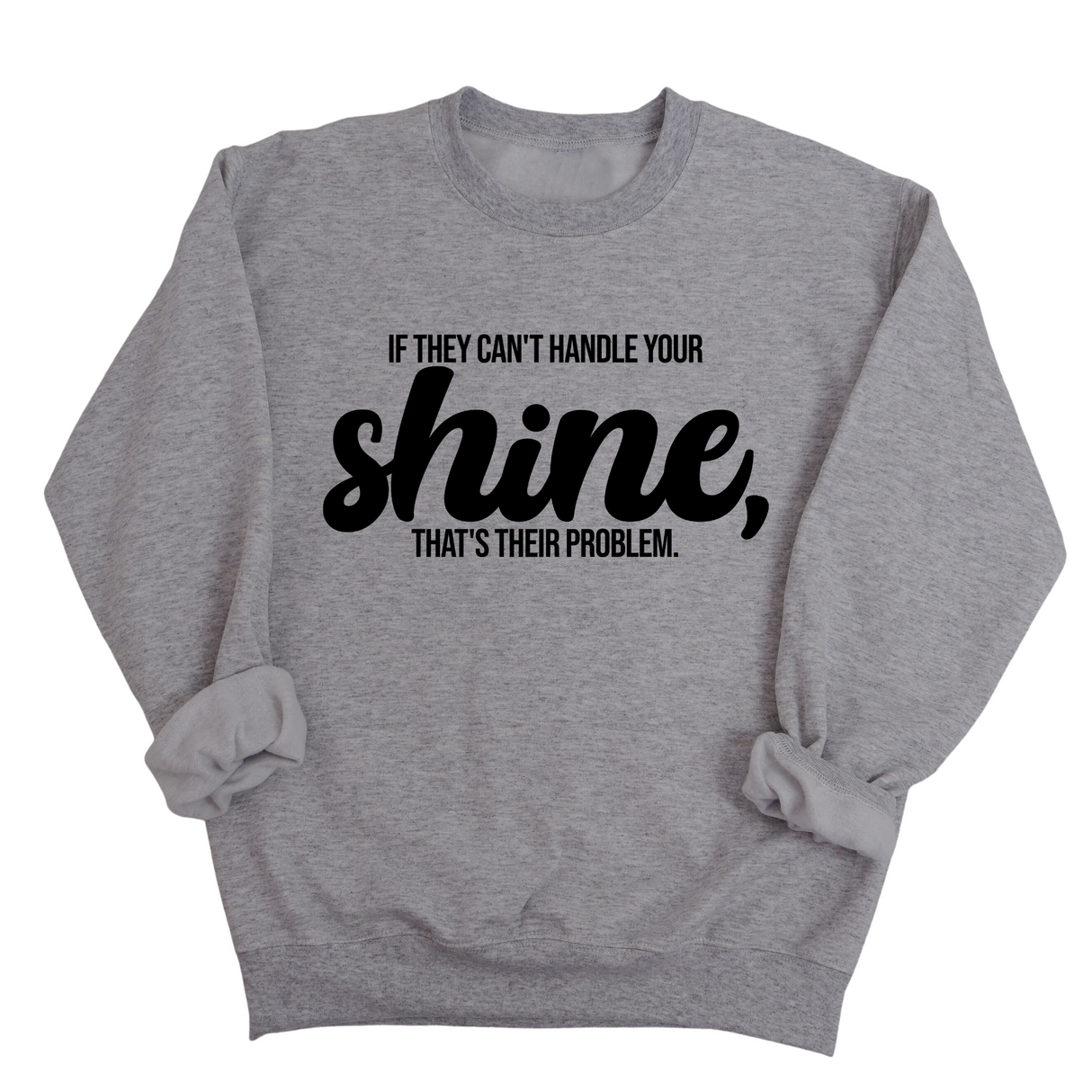 If they Can't Handle your Shine that's their Problem Unisex Sweatshirt-Sweatshirt-The Original God Ain't Petty But I Am