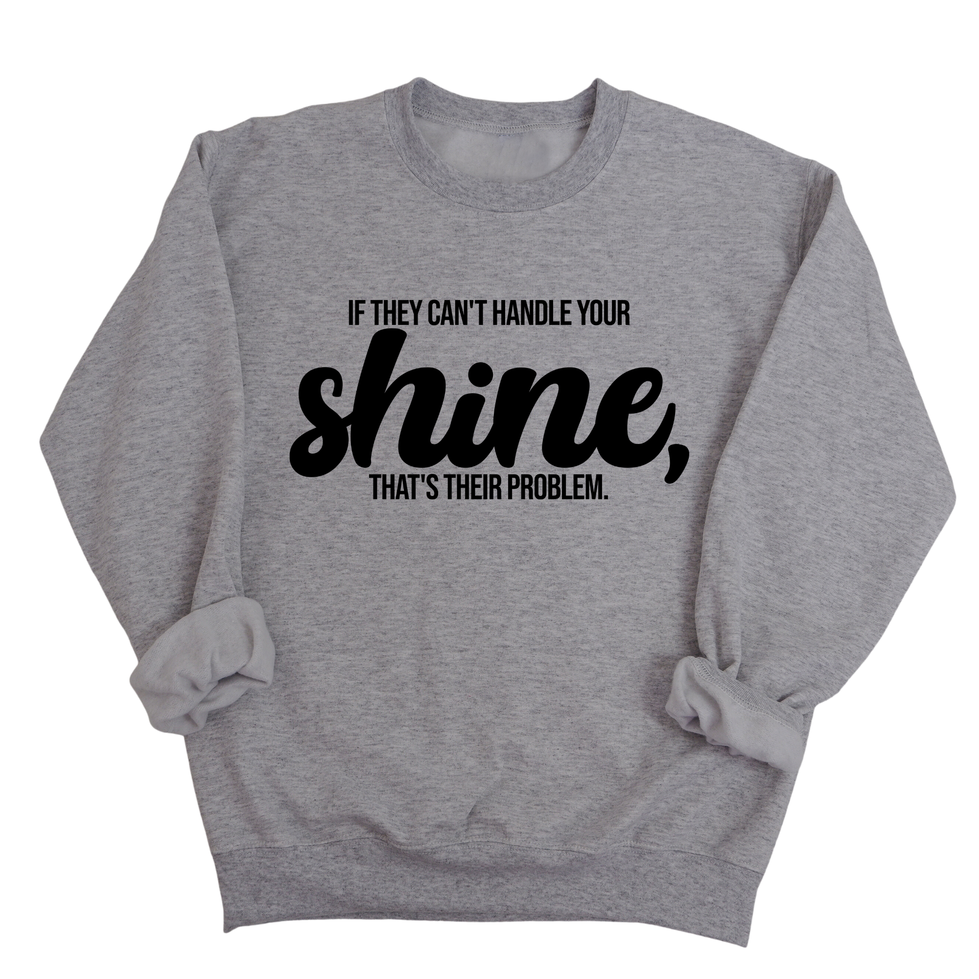 If they Can't Handle your Shine that's their Problem Unisex Sweatshirt-Sweatshirt-The Original God Ain't Petty But I Am