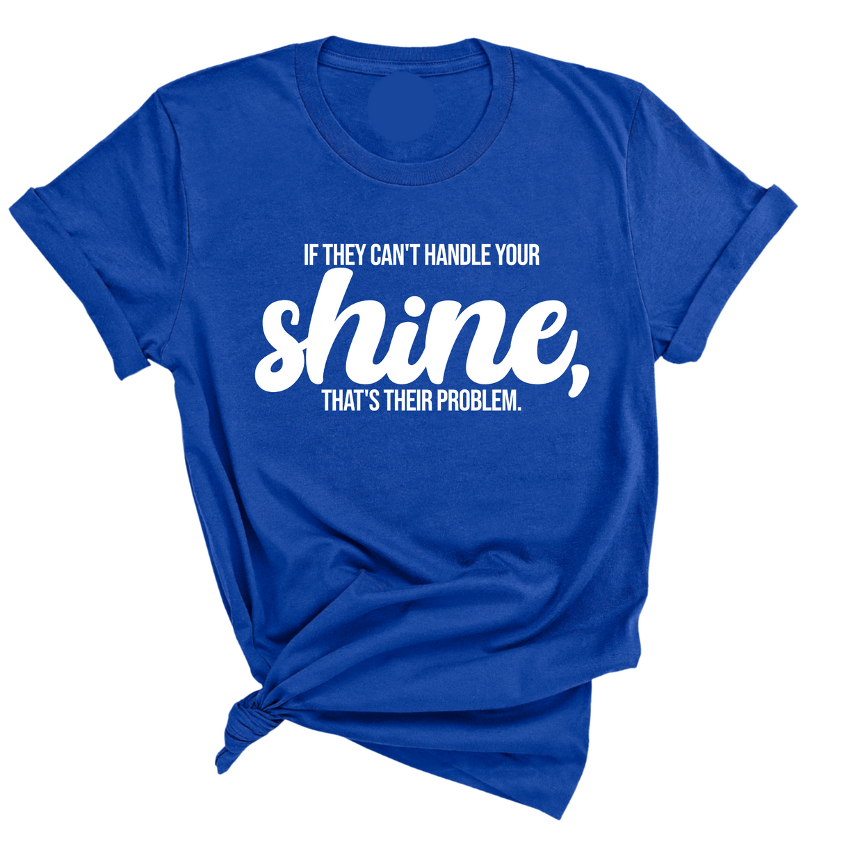 If they Can't Handle your Shine that's their Problem Unisex Tee-T-Shirt-The Original God Ain't Petty But I Am