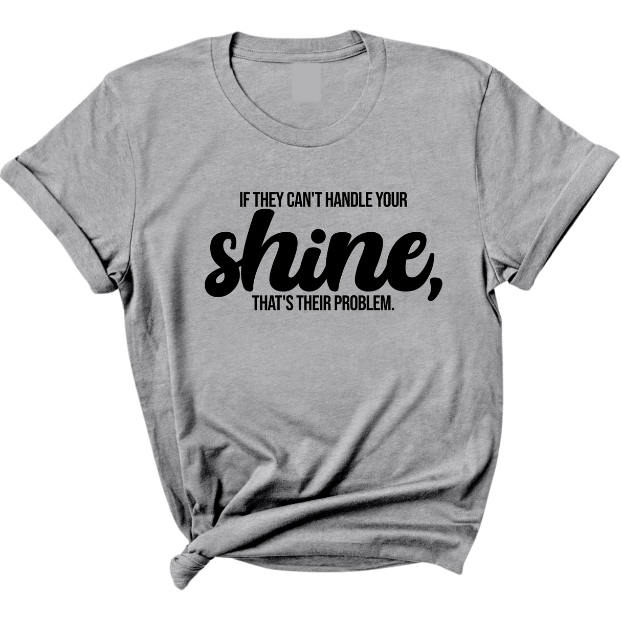If they Can't Handle your Shine that's their Problem Unisex Tee-T-Shirt-The Original God Ain't Petty But I Am
