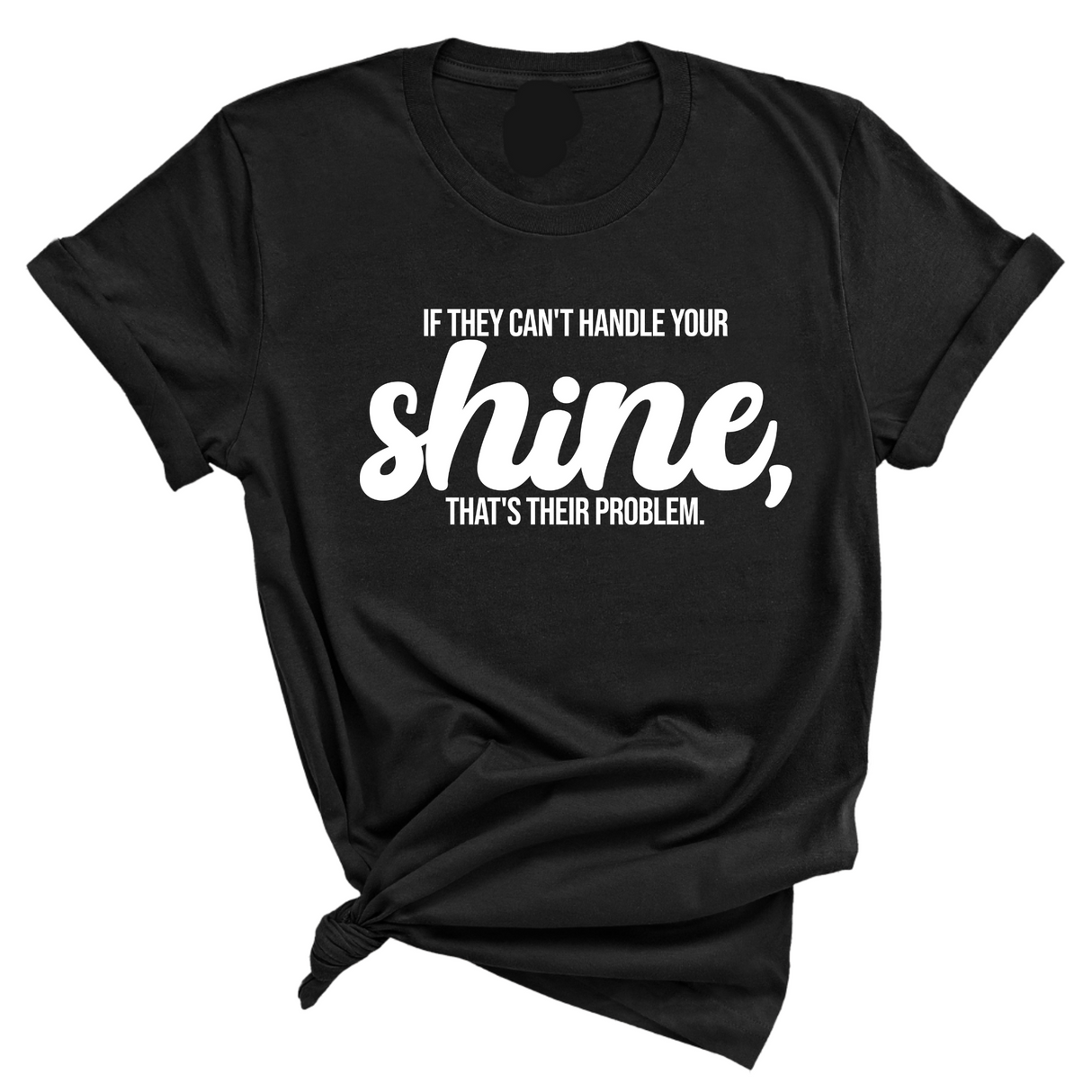 If they Can't Handle your Shine that's their Problem Unisex Tee-T-Shirt-The Original God Ain't Petty But I Am