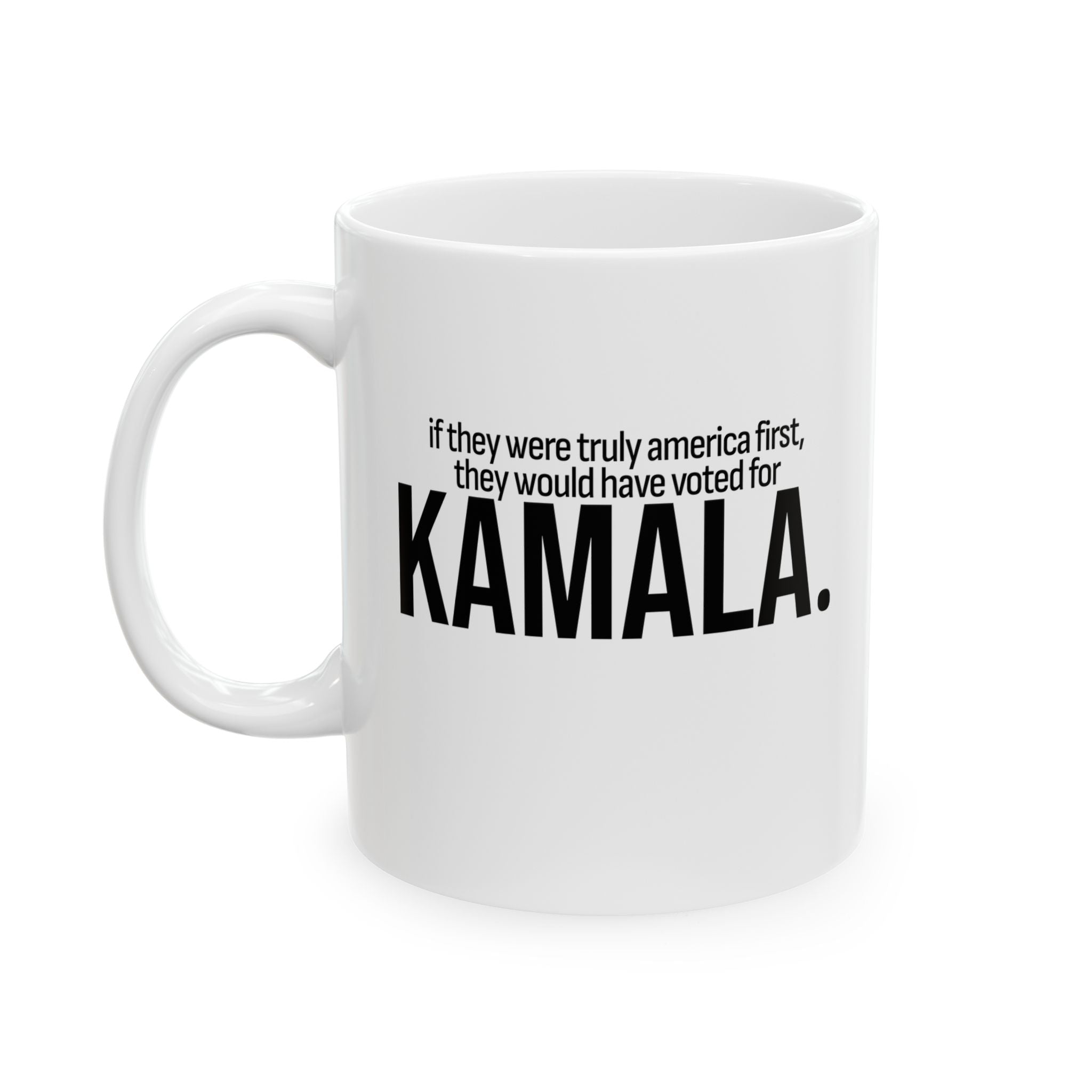 If they were truly America first, they would have voted for KAMALA Mug 11oz (White & Black)-Mug-The Original God Ain't Petty But I Am