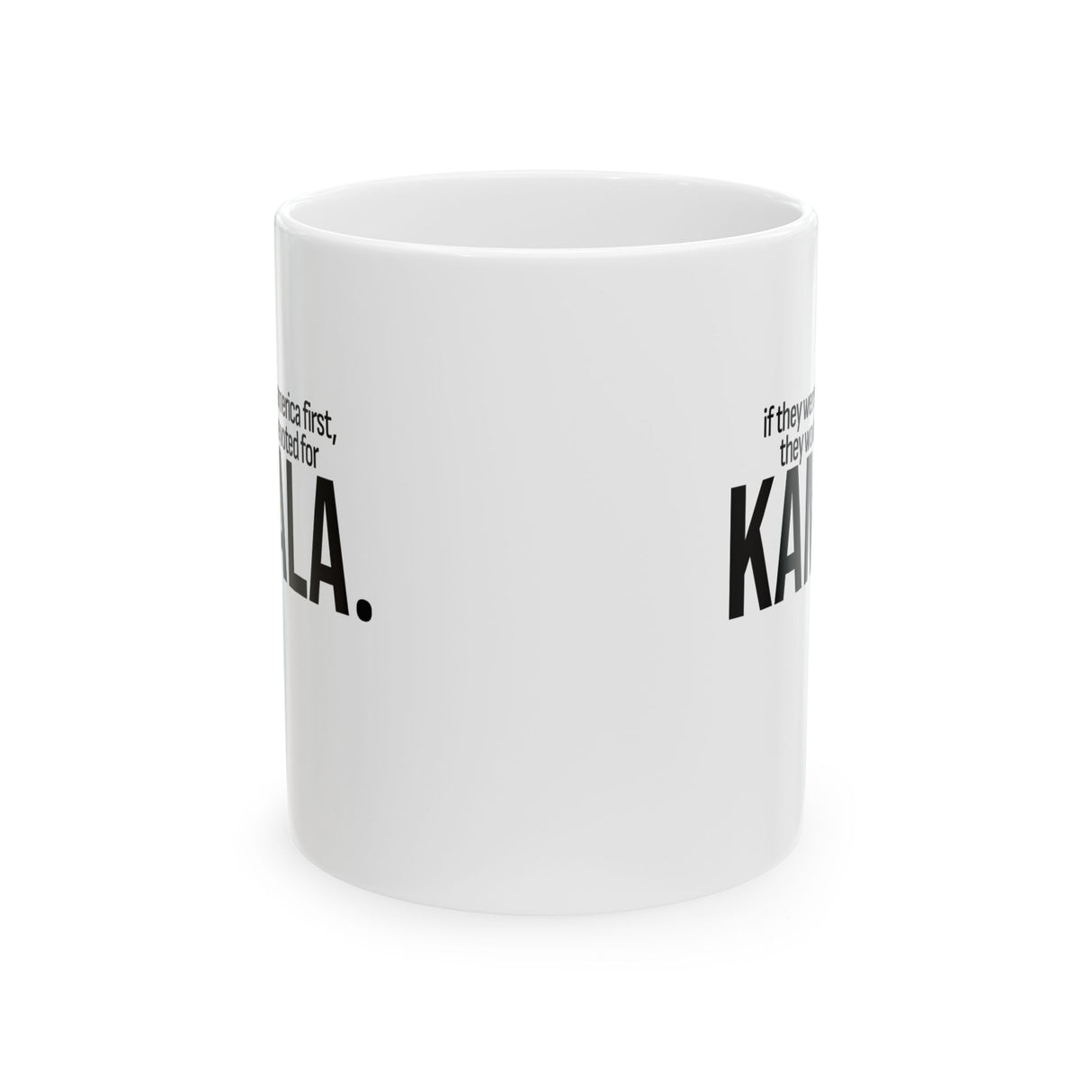 If they were truly America first, they would have voted for KAMALA Mug 11oz (White & Black)-Mug-The Original God Ain't Petty But I Am