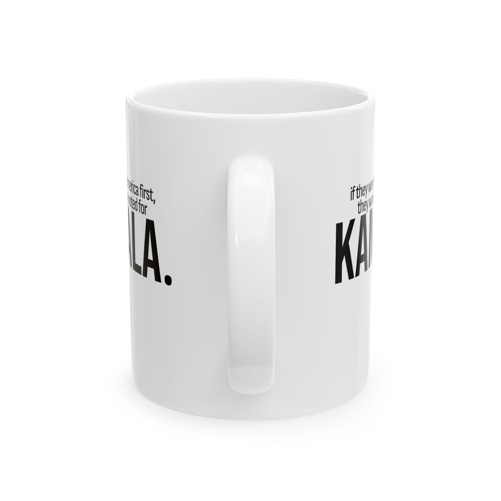 If they were truly America first, they would have voted for KAMALA Mug 11oz (White & Black)-Mug-The Original God Ain't Petty But I Am